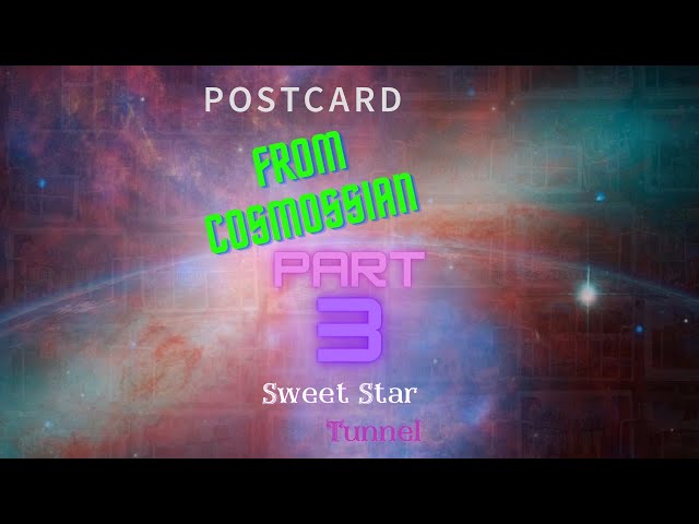 Part 3 - Postcards From Cosmossian - The View From Sweet Star Tunnel -  #space #shorts #shortvideo