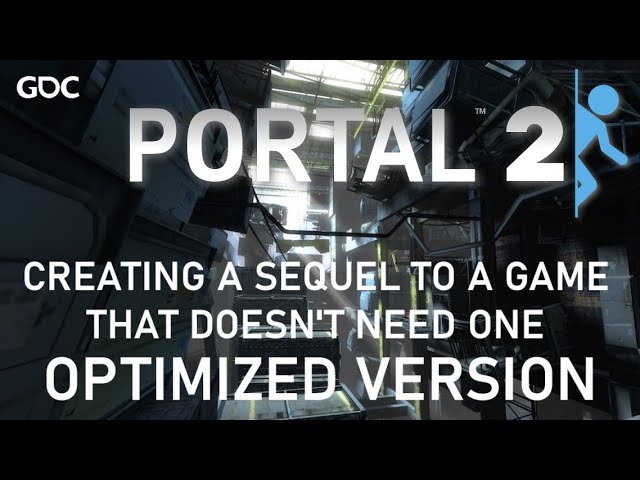 Portal 2 - GDC Post Mortem: Creating a Sequel to a Game That Doesn't Need One (Optimized Version)