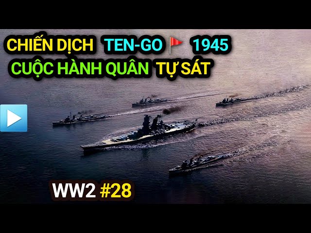 Thế chiến 2 - Tập 28 | CHIẾN DỊCH TEN-GO (TenGo) 1945 | Cuộc hành quân TỰ SÁT