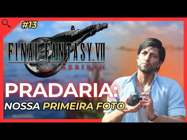 Final Fantasy VII REBIRTH - Pradaria: Paisagem Fotogênica | Gameplay #13 (PT-BR)