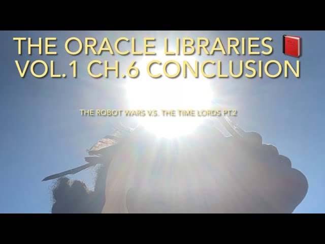 📕THE ORACLE LIBARARIES VOL.1 CONCLUSION: THE AI ROBOT WARS V.S. THE TIME LORDS PT.2