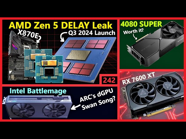 AMD Zen 5 X870E DELAY Leak, Nvidia RTX 4080 SUPER, RX 7600 XT, Intel Battlemage | Broken Silicon 242
