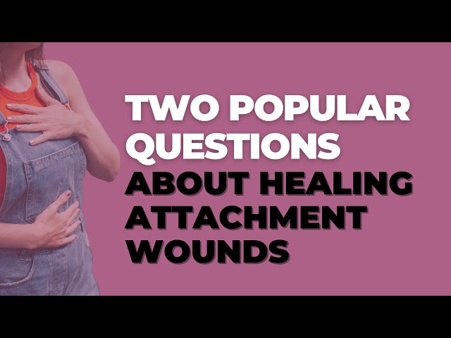 How Long Does it Take to Heal Attachment Wounds and Become Secure?