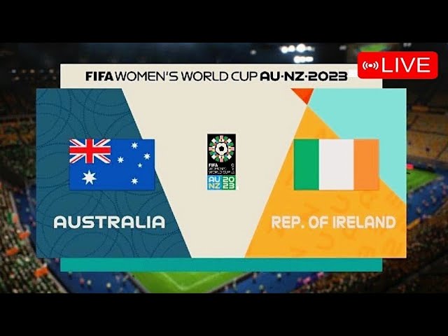 AUSTRALIA X VS IRELAND | WOMEN'S WORLD CUP FIFA 2023 - 1ST ROUND - GROUP B | MATCH LIVE TODAY