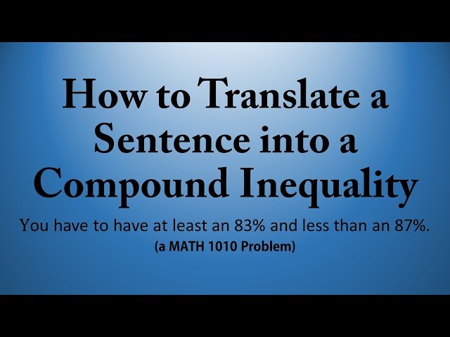 How to Translate a Sentence into a Compound Inequality (a MATH 1010 Problem)