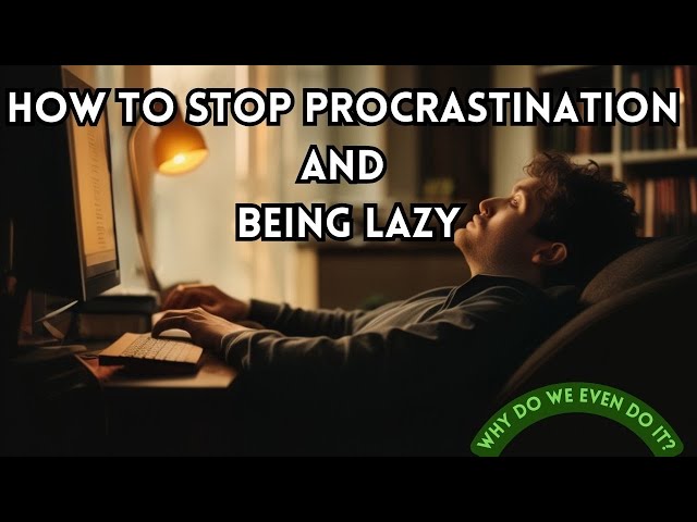 How to Stop Procrastination and being Lazy - 10 Simple steps