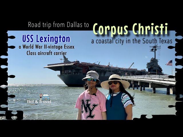 Road trip to Corpus Christi from Dallas | North Beach | USS Lexington World War II aircraft carrier