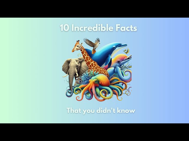 Did You Know? 10 Incredible Facts about Animals
