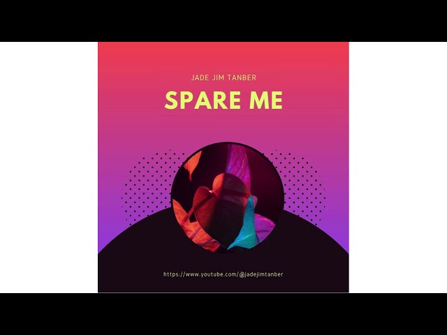 Jade Jim Tanber - Spare Me(Official Audio)