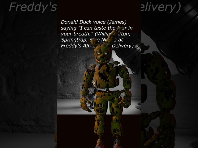 Donald Duck voice (James) saying "I can taste.. (William Afton, Springtrap, 5 N at Freddy's AR, S D)