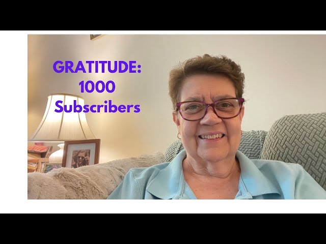 GRATITUDE Video:  1000 Subscribers and A Call for Questions