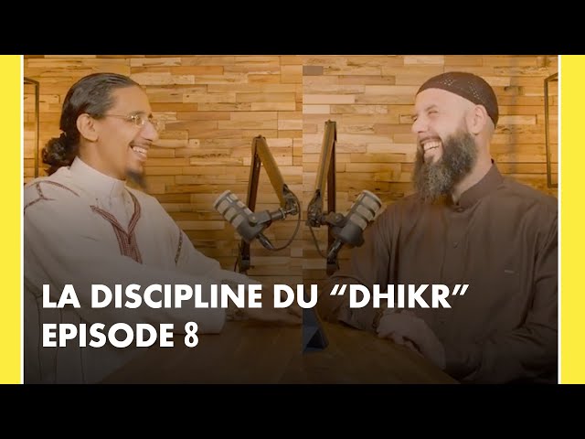 Episode 8 La discipline du Dhikr
