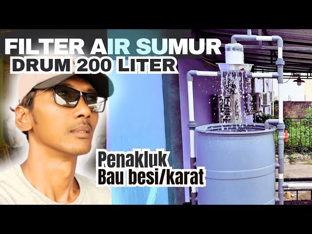 Filter air sumur bor dari drum 200 liter, penakluk air sumur bau karat/besi