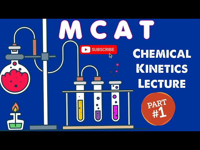 MCAT General Chemistry Lecture: Chemical Kinetics (1/2)