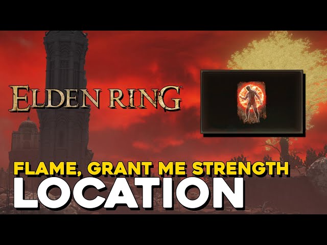 Elden Ring Flame, Grant Me Strength Incantation Location (Boosts Attack Damage)