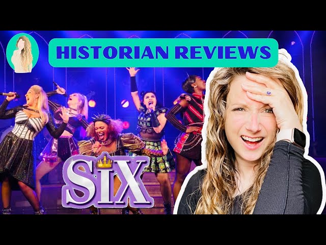 Historian Reviews Six The Musical