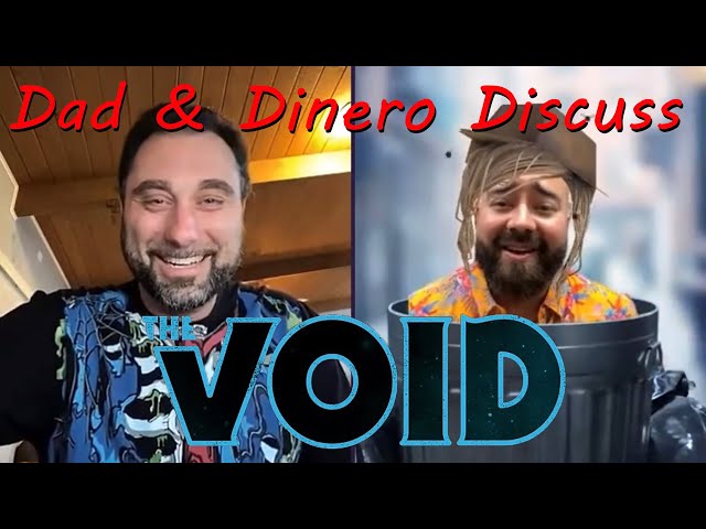 Dad & Dinero Discuss THE VOID