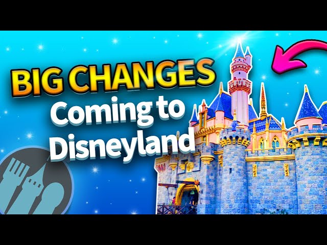 BIG CHANGES Coming to Disneyland