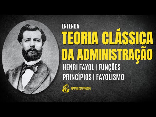 TEORIA CLÁSSICA DA ADMINISTRAÇÃO | Henri Fayol | Princípios | Resumo