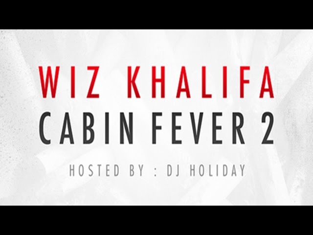 Wiz Khalifa - Cabin Fever 2 (Full Mixtape)