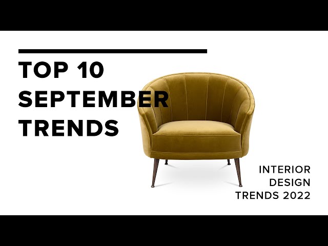 Top 10 September Trends I Interior Design Trends 2022
