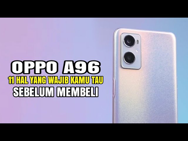 Oppo A96 Strengths and Weaknesses, the cellphone is cool but...