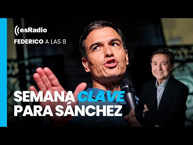 Federico a las 8: La semana clave para Sánchez y la presunta corrupción de su entorno