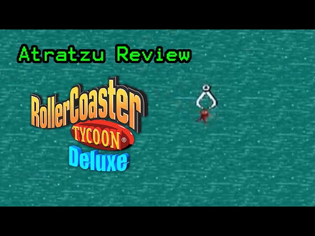 RollerCoaster Tycoon: Deluxe - Atratzu Review