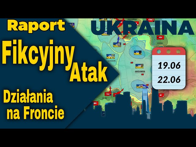 Raport Ukraina. Fikcyjny Atak, Działania na Froncie, 19.06 - 22.06.24