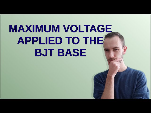 Electronics: Maximum voltage applied to the BJT base