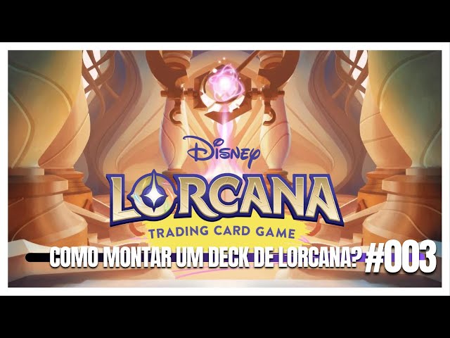 DISNEY LORCANA CARD GAME #003 - DECKBUILDING: COMO MONTAR O SEU PRIMEIRO DECK DE LORCANA?