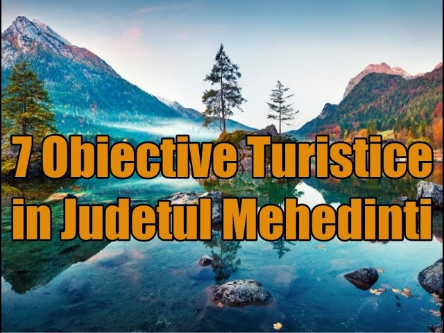 Obiective turistice in Judetul Mehedinti.