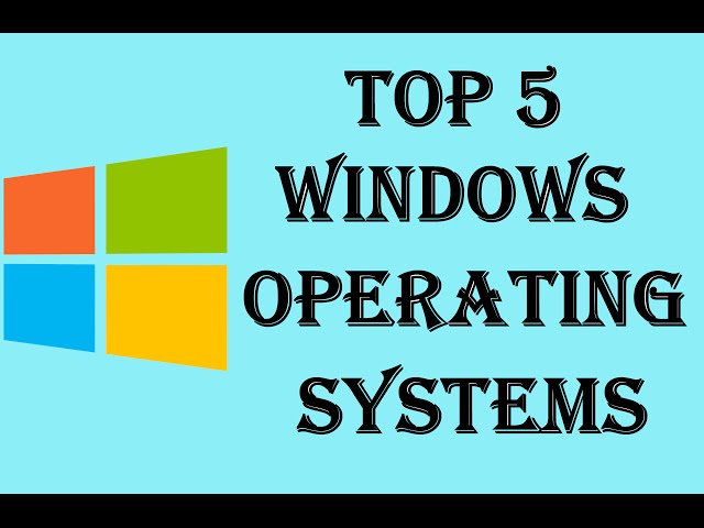 Top 5 - Best Windows Operating Systems of All Time