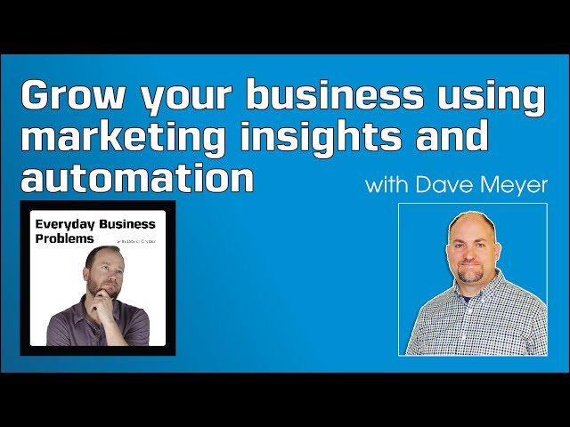 Grow your business using marketing insights and automation with Dave Meyer