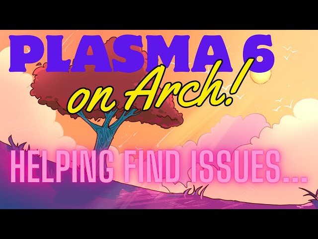 Plasma 6 ISSUES on Arch Linux