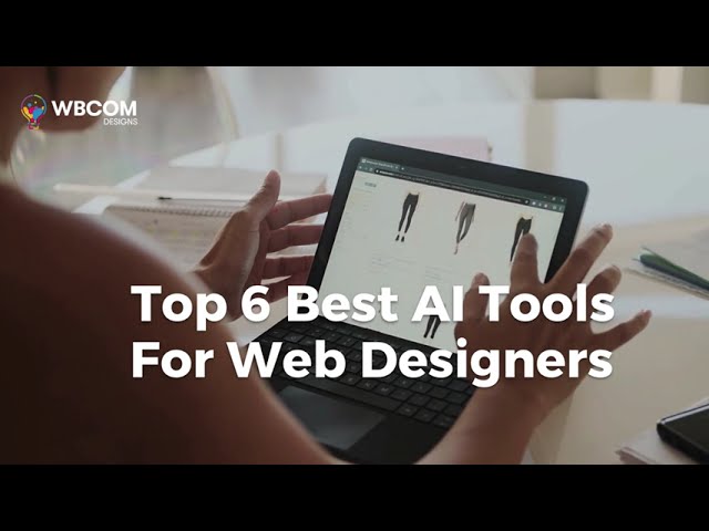 6 Best AI Tools For Web Designers | The Best AI Tools For Website Building In 2023