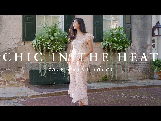 Look Chic In The Heat | Hot Weather Outfit Tips