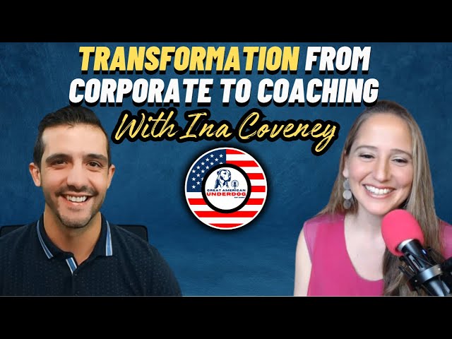 An Inspiring Transformation from Corporate to Coaching with Podcaster & Entrepreneur Ina Coveney
