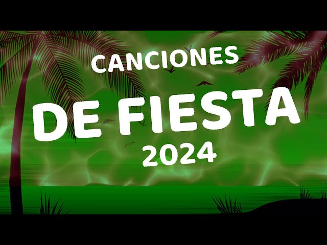 CANCIONES DE FIESTA 2024 - LO MAS NUEVO MUSICA LATINA 2024 - NUEVA DE REGGAETON MÚSICA