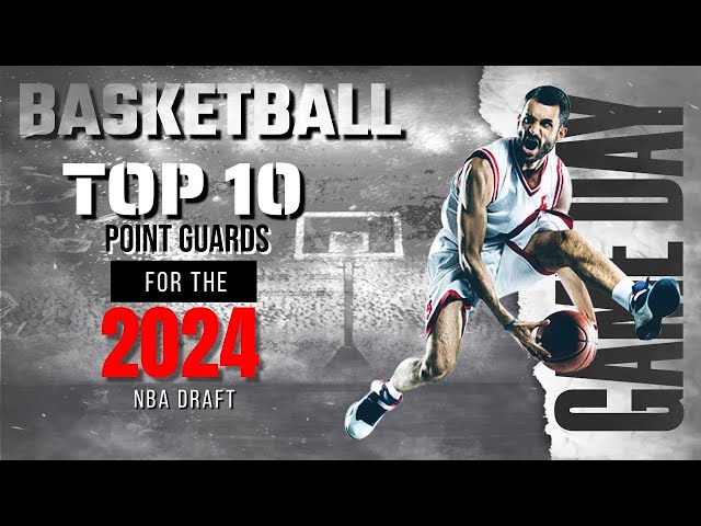 Top 10 Guards 2024 NBA Draft