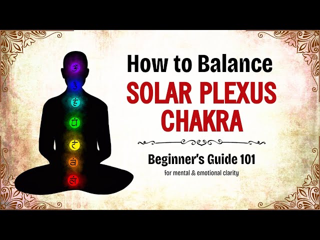 Balance Solar Plexus Chakra -101 Guide