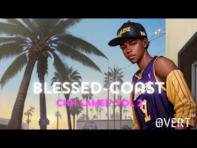 CHH LAME!? VOL 2. | 🙏🏿 BLESSED-COAST 🌴 | OVERT FM | Christian Hip-Hop Playlist