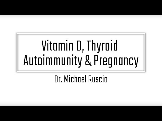 Vitamin D, Thyroid Autoimmunity & Pregnancy