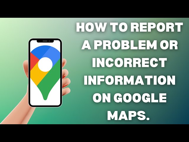 How To Report A Problem Or Incorrect Information On Google Maps