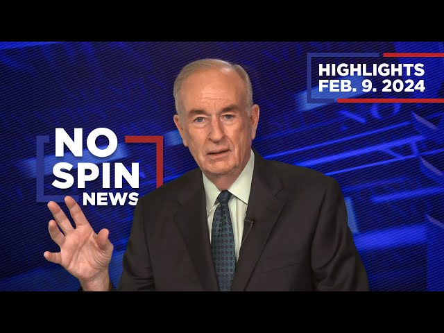 Highlights from BillOReilly com’s No Spin News | February 9, 2024
