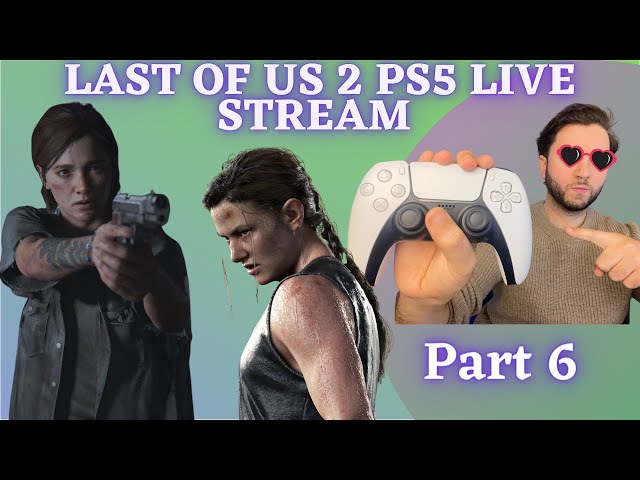 The Last Of Us 2 PS5 (2021) | PS5 Live| Lets Play (Part 6)