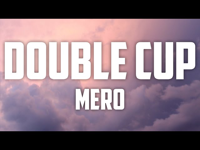 Mero - Double Cup (Lyrics)