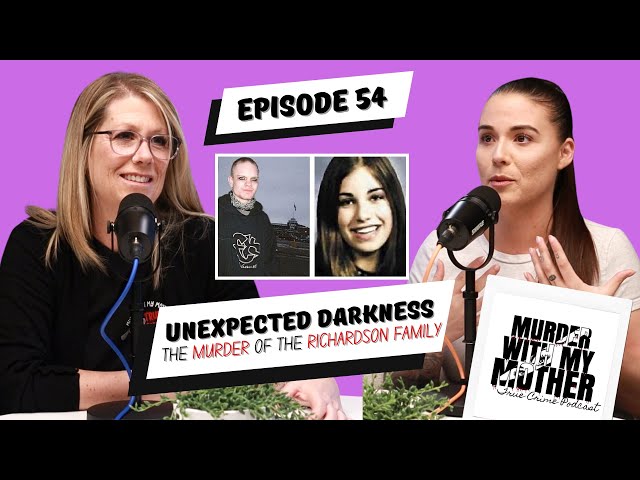Episode 54 - Unexpected Darkness; The Murder of The Richardson Family