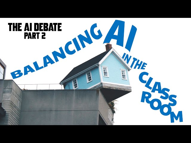 Balancing AI in the Classroom (The AI Debate Part 2)