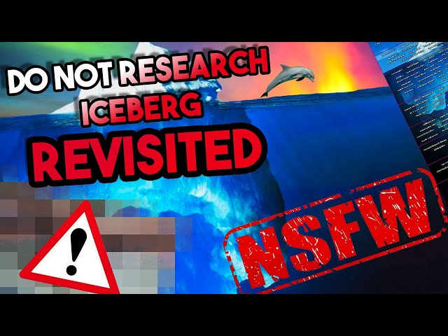 The DO NOT RESEARCH Iceberg Explained REVISITED (NSFW)